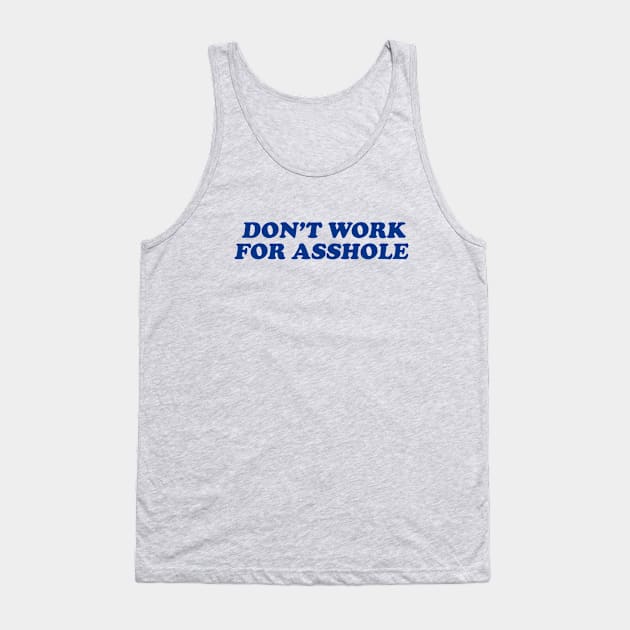 Don't Work For A##HOLE Tank Top by Deadframe